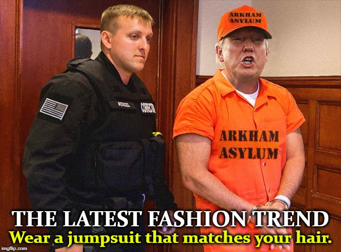 Image tagged in trump,prison,asylum,jumpsuit,orange Imgflip