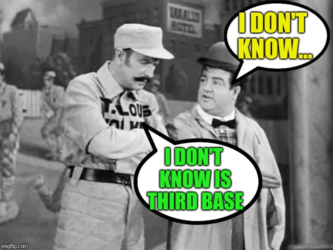 Abbott And Costello Meme Finally happened just like Abbott and