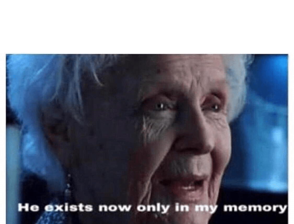 He exists now only in my memory Blank Template Imgflip
