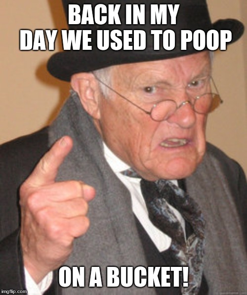 Back In My Day Meme Imgflip