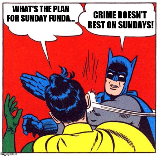 Batman hates Sundays Imgflip