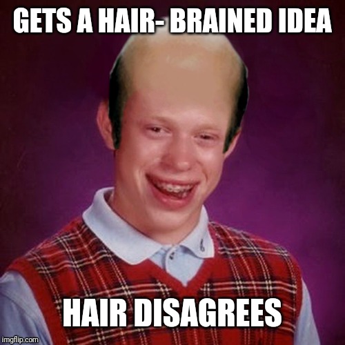 Image tagged in bad luck brian bald Imgflip