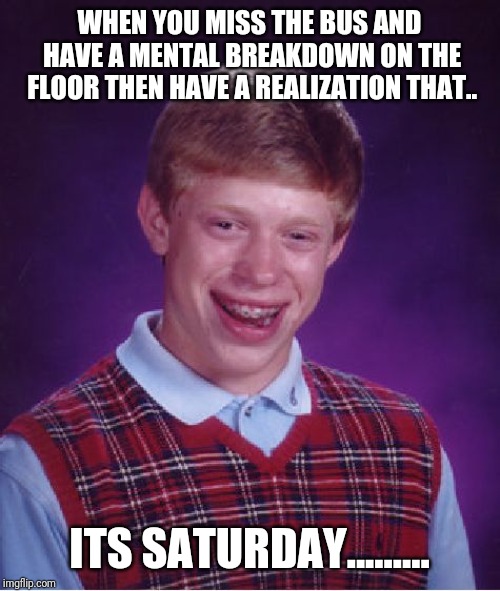 Bad Luck Brian Meme Imgflip