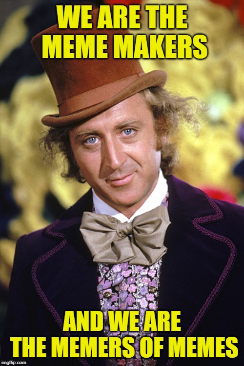 We Are the Meme Makers Imgflip