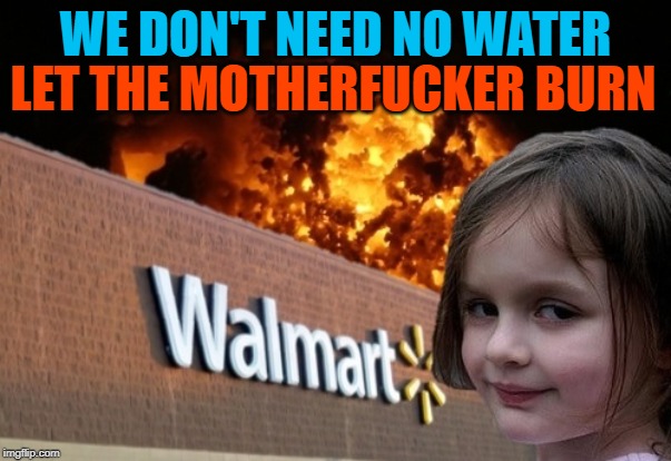 The Walmart Is On Fire Imgflip