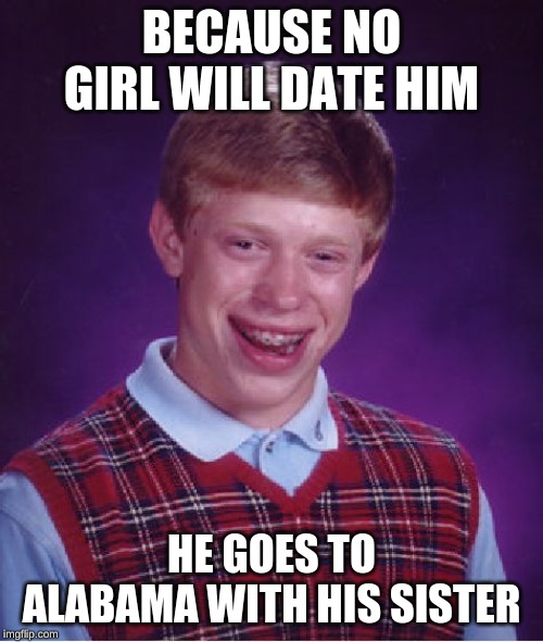 Bad Luck Brian Meme Imgflip