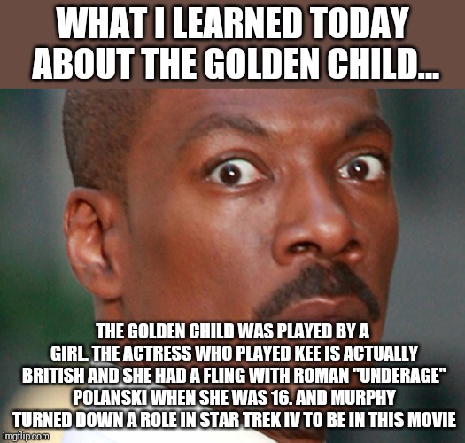 I learned about the golden child movie today Imgflip
