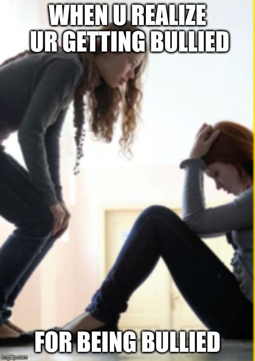 bullies these days. . . Imgflip