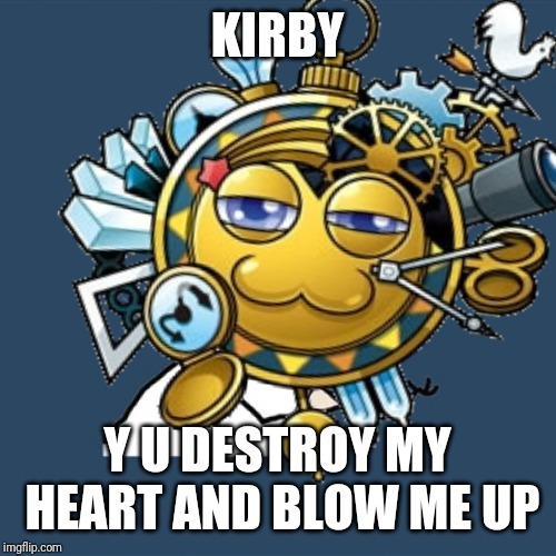 Image tagged in y u no,kirby,nova,memes Imgflip