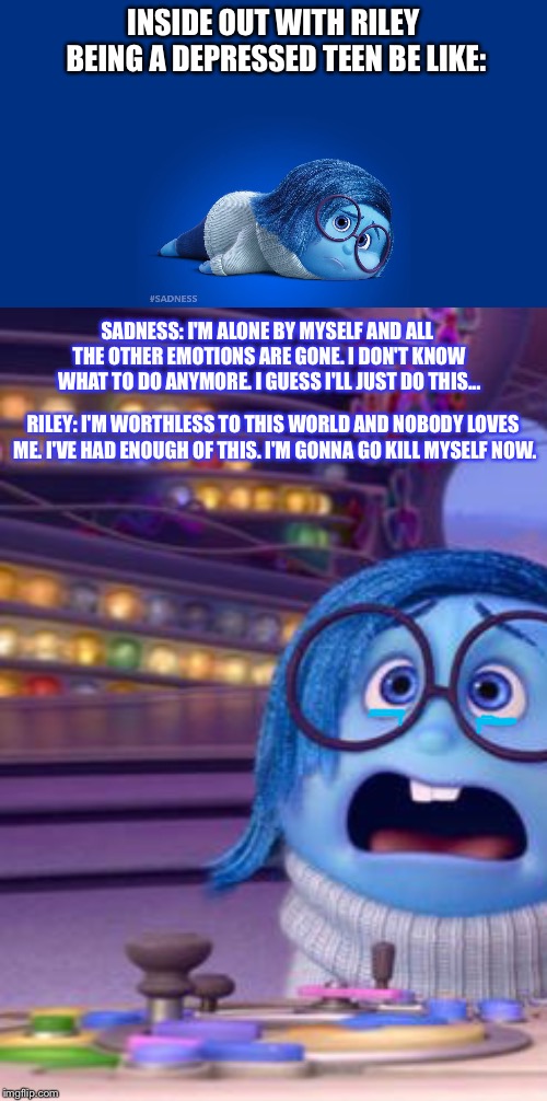 Inside Out But With Riley As a Depressed Teen Imgflip