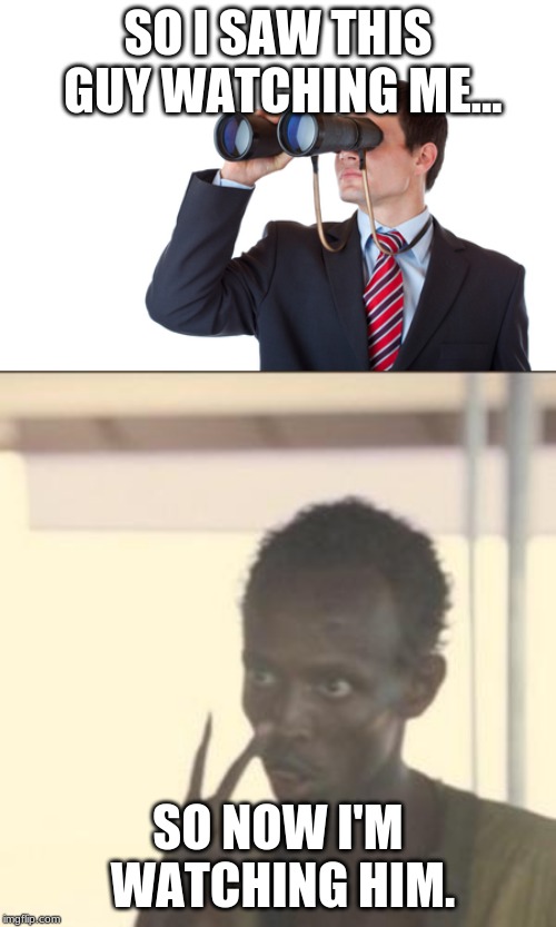 Image tagged in memes,look at me,binoculars Imgflip