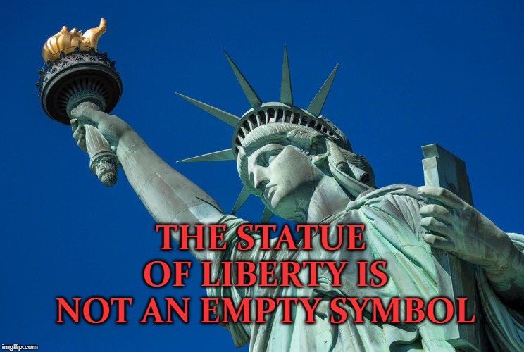 The Statue of Liberty is not an empty symbol Imgflip