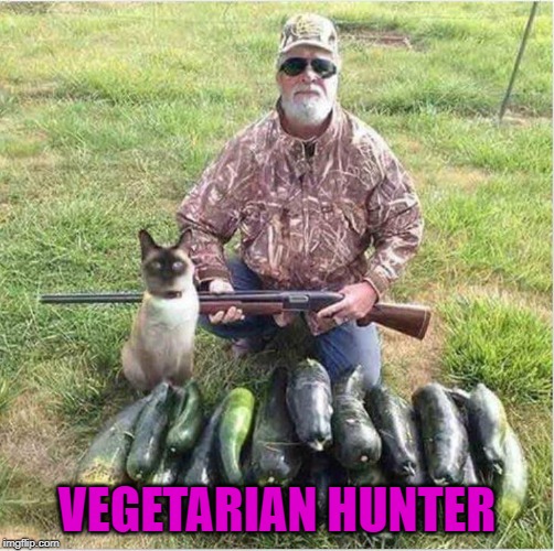 It's a lot safer hunting them veggies. Imgflip