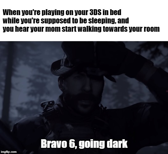 Bravo 6, going dark Imgflip