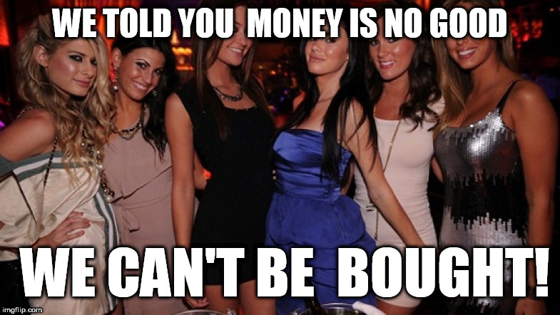you know your money is no good here! Imgflip