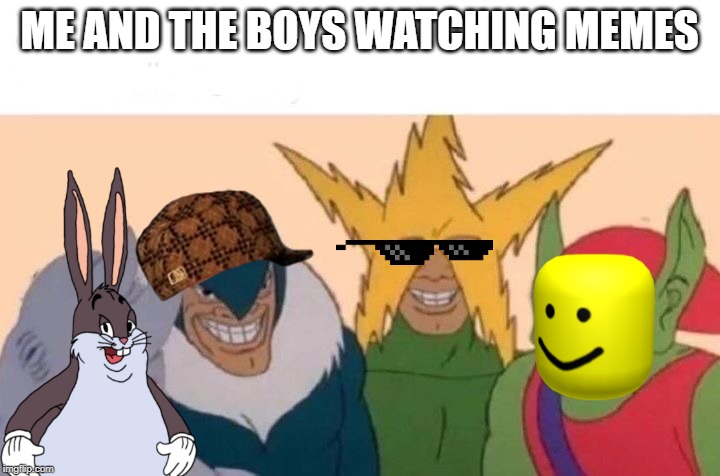 Me And The Boys Playing Roblox Oof Boys Meme On Meme