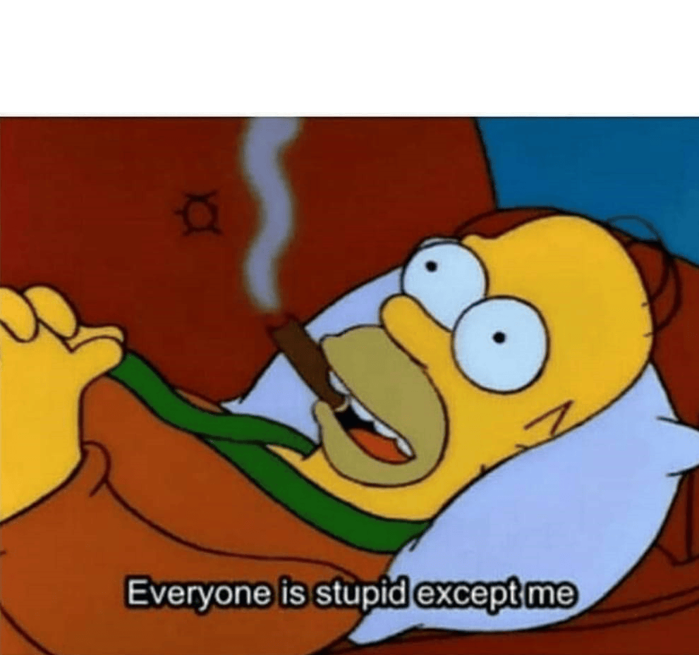 Everyone is stupid except me Blank Template Imgflip