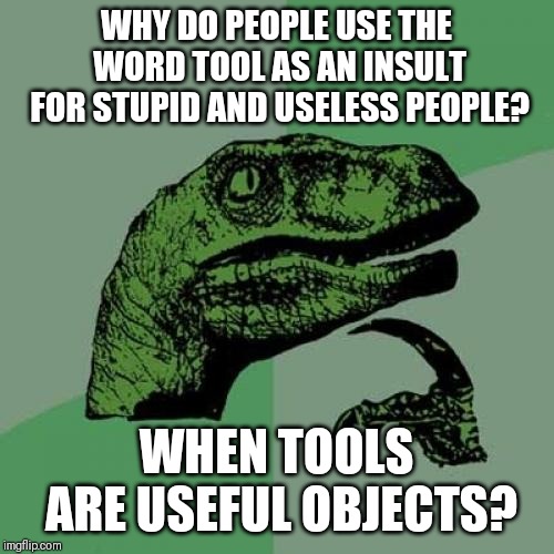 Tools are used for though Imgflip
