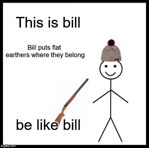Be Like Bill Meme Imgflip