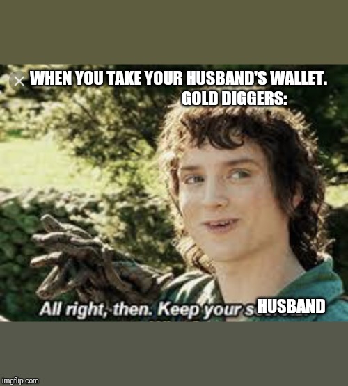 All Right Then, Keep Your Secrets Imgflip