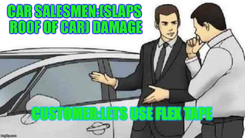 Car Salesman Slaps Roof Of Car Meme Imgflip