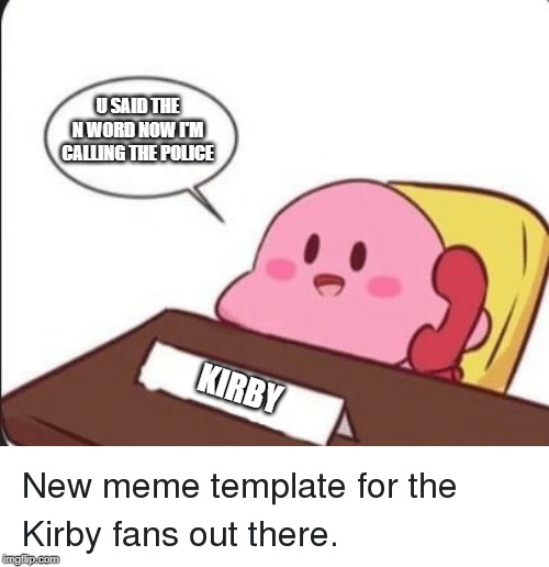 Image tagged in kirby's calling the police Imgflip