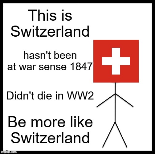 Be Like Switzerland Imgflip