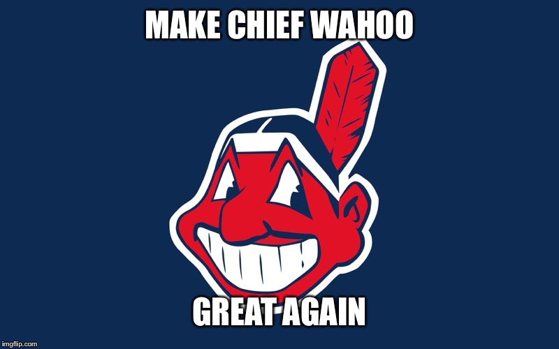 Image tagged in chief wahoo Imgflip