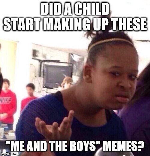 Black Girl Wat Meme Imgflip