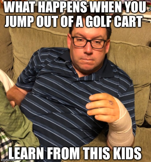 Don’t Jump out of golf carts Imgflip