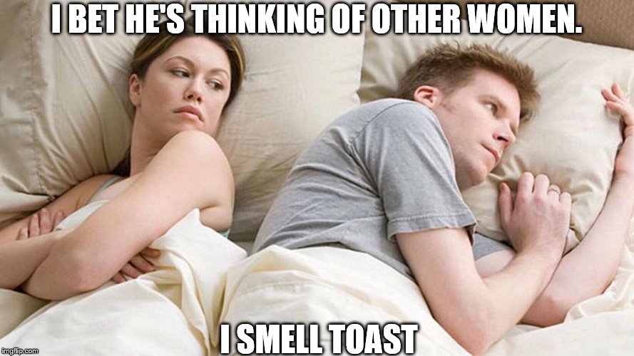 I Bet He's Thinking About Other Women Meme Imgflip