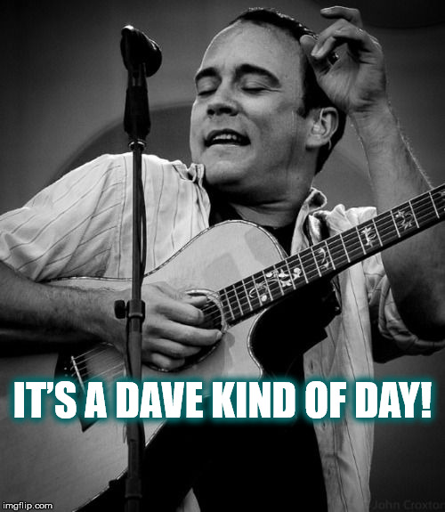 IT’S A DAVE KIND OF DAY! Imgflip