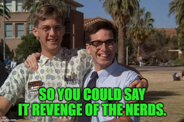 NERDS!!!! Imgflip