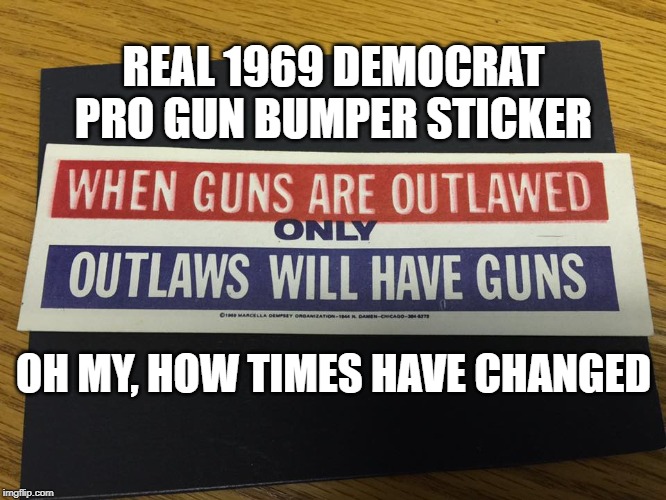 Actual Democrat Pro Gun Bumper Sticker From 1969 Imgflip