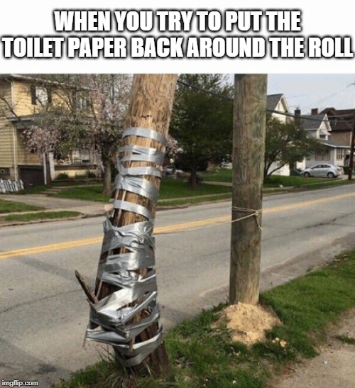 Pole Held With Duct Tape Imgflip