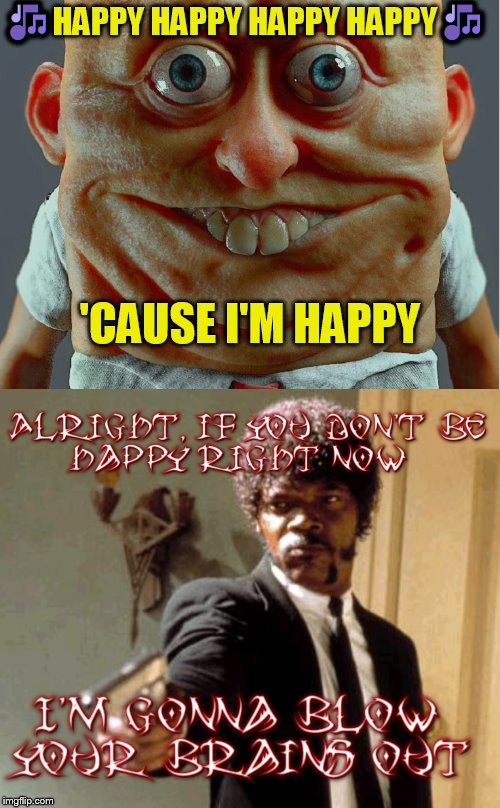 This is what I hear when Happy by CeeLo Green plays Imgflip