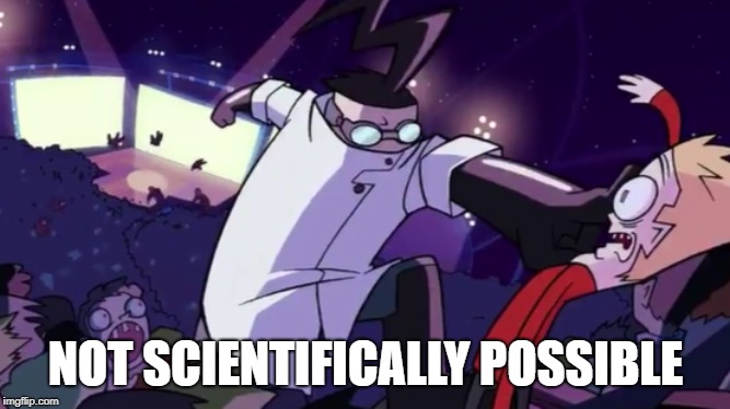 Not Scientifically Possible Imgflip