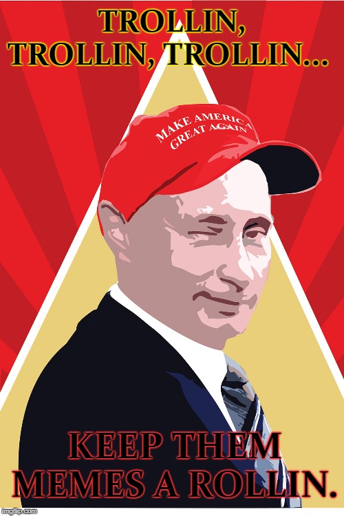 Putin on the Ritz, while trolling the lovely left. Imgflip