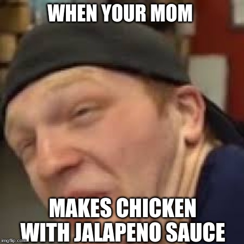 When your mom make chicken with hot sauce (unspeakable gaming meme
