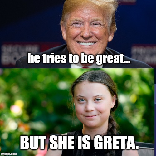 Image tagged in donald trump,trump,greta,greta thunberg,great again