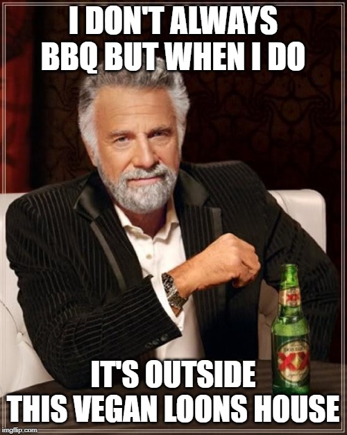 I don't always BBQ Imgflip