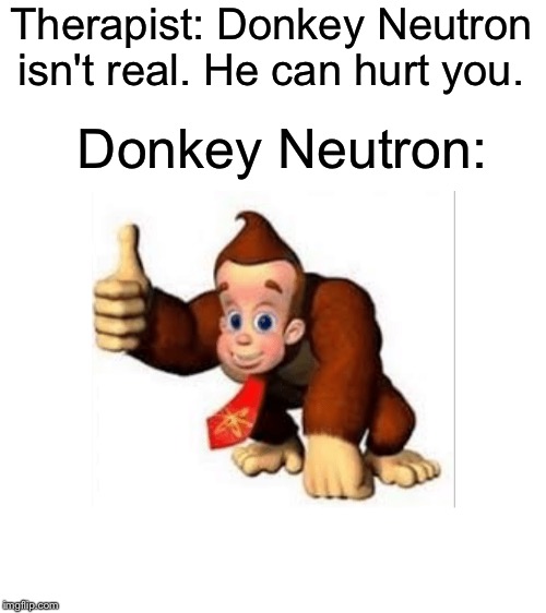 Donkey Neutron! Or Is It Jimmy Kong? Imgflip