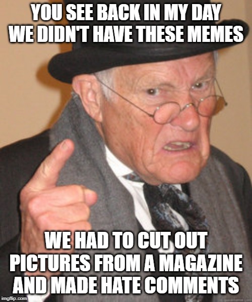 Back In My Day Meme Imgflip