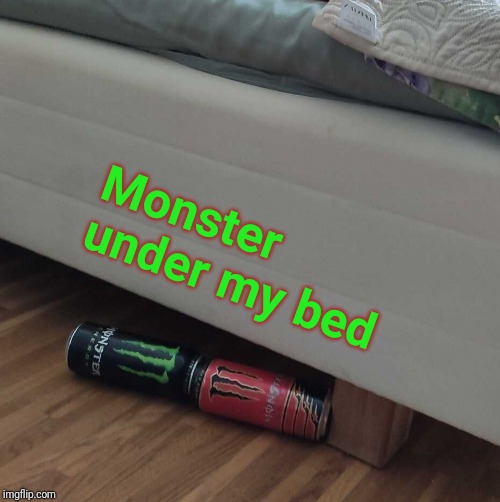 Monster under my bed Imgflip
