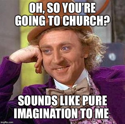 Church is pure imagination Imgflip