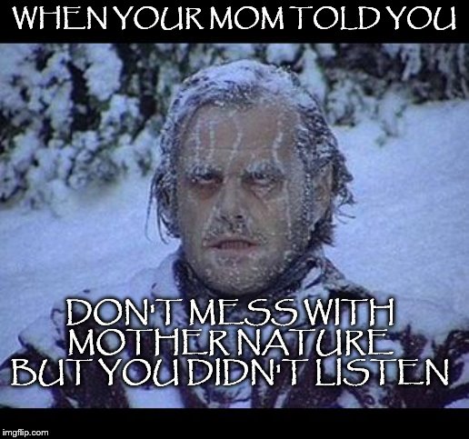 mother nature Memes Imgflip