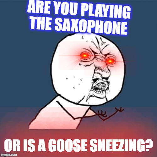 for people that play the sax Imgflip