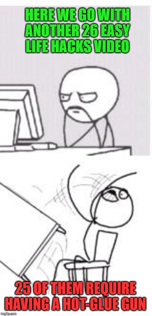 My life will remain unhacked until I go buy a hotglue gun Imgflip