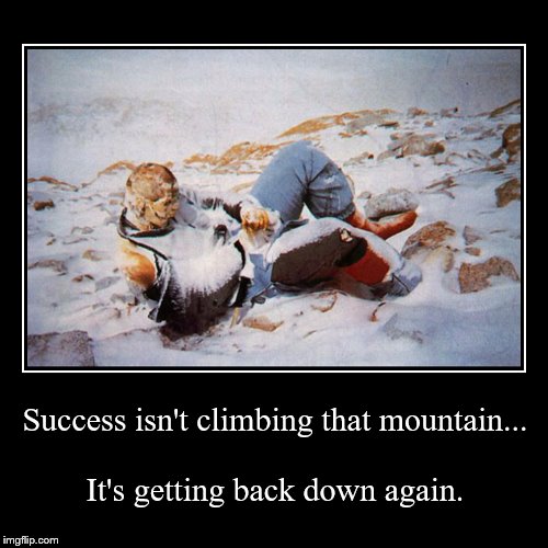 Success isn't climbing that mountain... Imgflip