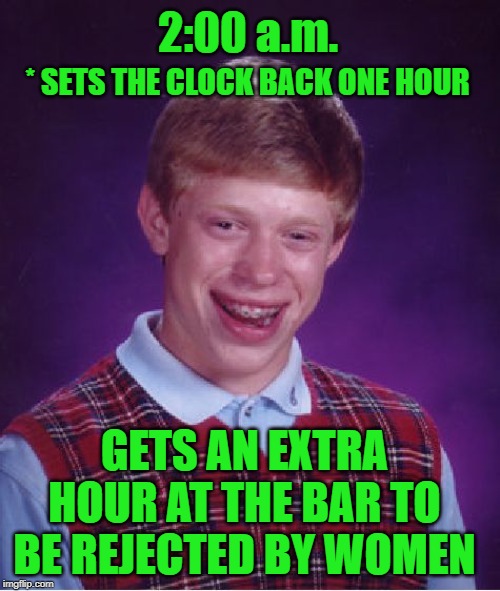 Bad Daylight Savings Luck Imgflip